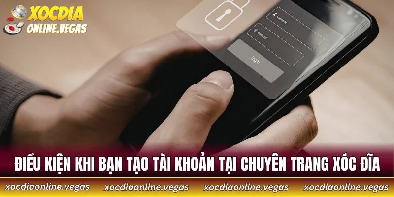 Điều kiện khi bạn tạo tài khoản tại chuyên trang xóc đĩa