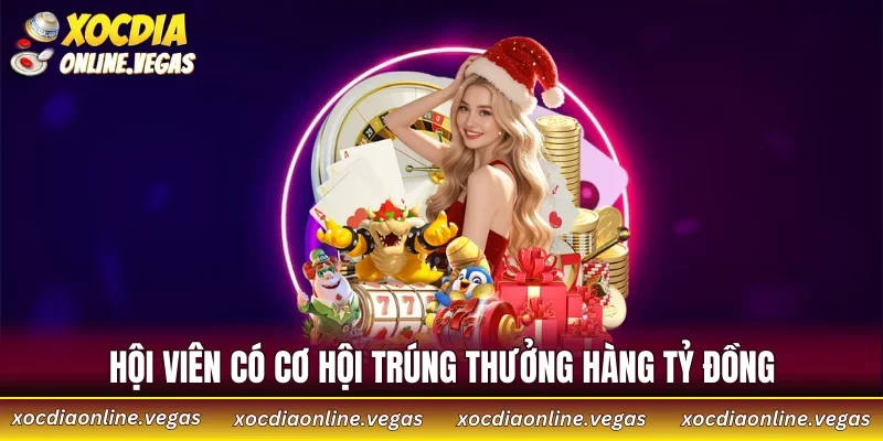 Hội viên có cơ hội trúng thưởng hàng tỷ đồng