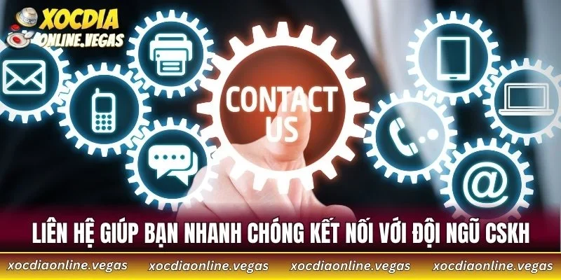 Liên hệ giúp bạn nhanh chóng kết nối với đội ngũ CSKH