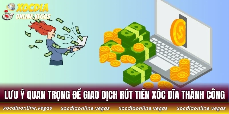 Lưu ý quan trọng để giao dịch rút tiền Xóc Đĩa thành công