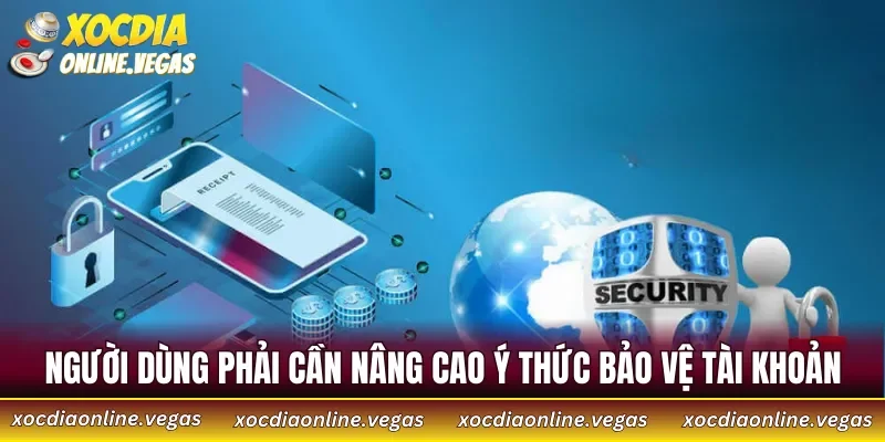 Người dùng phải cần nâng cao ý thức bảo vệ tài khoản
