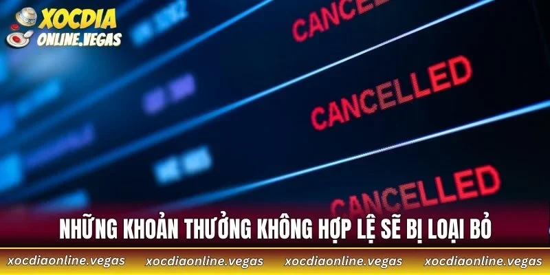 Những khoản thưởng không hợp lệ sẽ bị loại bỏ