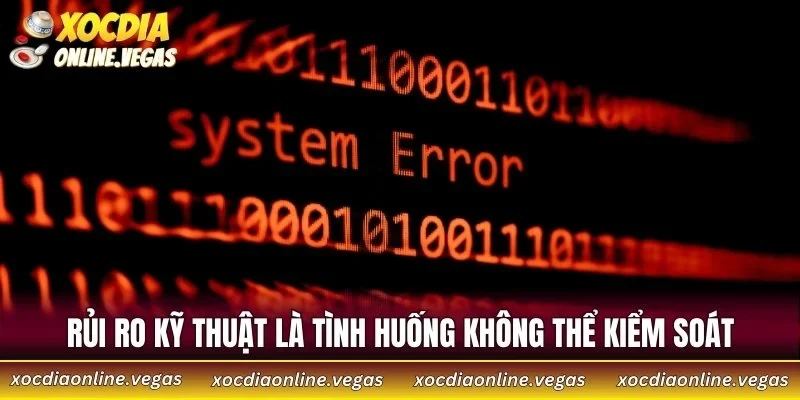 Rủi ro kỹ thuật là tình huống không thể kiểm soát