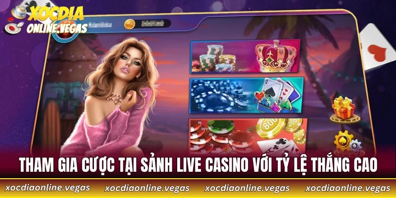 Tham gia cược tại sảnh live casino với tỷ lệ thắng cao