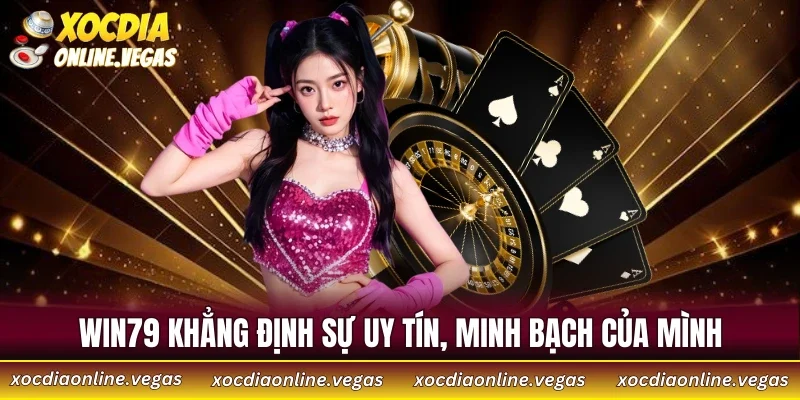 WIN79 khẳng định sự uy tín, minh bạch của mình